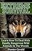 Extreme Survival: Learn How To Deal With Deadly Dangerous Wild Animals In The Woods: (how to survive natural disaster, how to survive in the forest) ((survival guide, survival pantry))