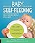 Baby Self-Feeding: Solutions for Introducing Purees and Solids to Create Lifelong, Healthy Eating Habits (Holistic Baby)