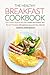 The Healthy Breakfast Cookbook: Learn Healthy Breakfast Ideas for a Healthy and Energetic Start - Try 27 Yummy Breakfast around the World