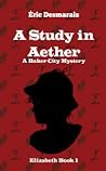A Study in Aether by Eric Desmarais