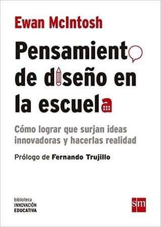 Pensamiento de diseño en la escuela: Cómo lograr que surjan nuevas ideas y hacerlas realidad