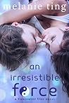 An Irresistible Force (Vancouver Vice #2) An Irresistible Force (Vancouver Vice #2)