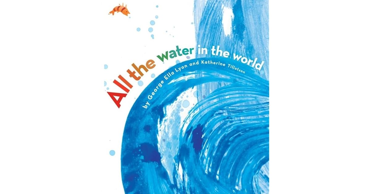 All The Water In The World By George Ella Lyon