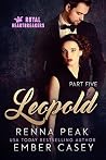 Leopold - Part Five (Royal Heartbreaker, #5) Leopold - Part Five (Royal Heartbreaker, #5)