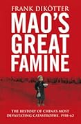 Mao's Great Famine: The History of China's Most Devastating Catastrophe, 1958-62