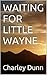 WAITING FOR LITTLE WAYNE