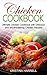 Chicken Cookbook: Ultimate Chicken Cookbook with Delicious and Mouthwatering Chicken Recipes