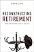 Reconstructing Retirement: Work and Welfare in the UK and USA