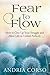 Fear to Flow: How to Give Up Your Struggle and Allow Life to Unfold Perfectly