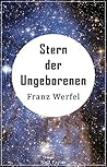 Stern der Ungeborenen by Franz Werfel Stern der Ungeborenen by Franz Werfel