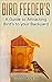 Bird Feeder's: A guide to Attracting Birds to your Backyard: Bonus 2 Ebooks