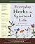 Everyday Herbs in Spiritual Life: A Guide to Many Practices (Art of Spiritual Living)