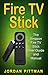 Fire TV Stick: The Amazon Fire TV Stick User Guide and Manual