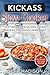 Kickass Slow Cooker: 50 F*cking Delicious Slow Cooker Recipes You Wanna Make Right This Second (Good Food Series)