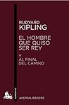 El hombre que quiso ser rey by Rudyard Kipling