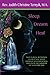 Sleep, Dream, Heal: Nocturnal Blessings to Help You Sleep, Improve Your Health and Discover the Wisdom of Your Dreams