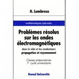 Problèmes résolus sur les ondes électromagnétiques : Dans le vide et les conducteurs, propagation et rayonnement