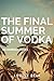 The Final Summer of Vodka : The Marmaris Diaries