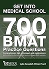 Get into Medical School - 700 BMAT Practice Questions: With Contributions from Official BMAT Examiners and Past BMAT Candidates