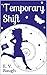 Temporary Shift by E.V. Baugh