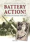 Battery Action!: The Diary of a Gunner 1916-19 Battery Action!: The Diary of a Gunner 1916-19