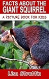 Facts About The Giant Squirrel (A Picture Book For Kids 76)