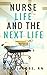 Nurse Life and the Next Life A Nurse’s True Stories of Life versus Death in the Emergency Room by Dani Jacobs
