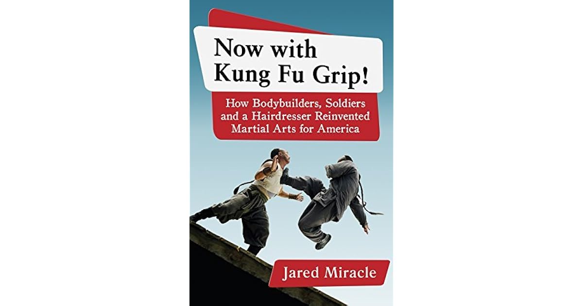 Now with Kung Fu Grip! How Bodybuilders, Soldiers and a Hairdresser