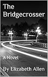 The Bridgecrosser by Elizabeth Allen