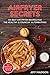 AirFryer Secrets: 50 Best Air Fryer Recipes For The Healthy & Crunchy Alternatives (Good Food Series)