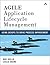Agile Application Lifecycle Management: Using DevOps to Drive Process Improvement