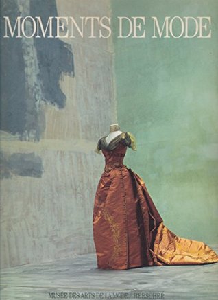 Moments de mode à travers les collections du Musée des arts de la mode (French Edition)