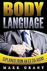 Body Language: Explained by an Ex-CIA Agent. How to Read People's Mind with Nonverbal Communication. (How to Analyze and Influence People Book 1)