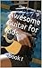 Awesome Guitar for Kids: Book I