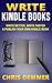 Write Kindle Books: Write Better, Write Faster & Publish Your Own Kindle Book (Etsy, Ebay, Amazon FBA, Blogging, Affiliate Marketing, Make Money Online, Make Money From Home 2)