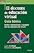El docente de educación virtual. Guía básica: Incluye orientaciones y ejemplos del uso educativo de Moodle (Universitaria nº 33) (Spanish Edition)