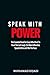 Speak With Power: The Essential Read For Guys Who Want To Have The Last Laugh , Be More Influential, Speak Better and Win The Race