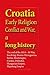 Croatia Early Religion Conflict and War, a long history: The end of the 1814 – 18 War, Involving: Bosnia-Herzegovina, Serbia, Montenegro, Croatia, Dalmatia, Hungarian Empire, Hapsburg Empire