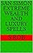 San Simon Extreme Wealth and Luxury Spells