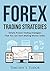 Forex Trading: Forex Trading Strategies Simple Proven Trading Strategies – That you can Start Making Money Today