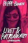 Livet och patriarkatet by Peppe Öhman