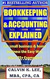 BOOKKEEPING & ACCOUNTING EXPLAINED: For Small Business & Home Business the Easy Way (Over 25+ Examples!) ((Bookkeeping, Accounting, Quickbooks, Simply Accounting, Sage, ACCPAC))