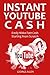 INSTANT YOUTUBE CASH: Easily Make Fast Cash Starting From Scratch