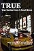 True: True Stories From A S...