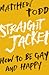 Straight Jacket: How to be ...