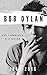 Bob Dylan: The Complete A-Z Songbook: All the Songs, 1957-2016 Guidebook