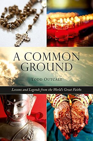 Common Ground: Lessons and Legends from the World's Great Faiths (Kindle Edition)
