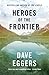 Heroes of the Frontier by Dave Eggers