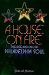 Book cover for A House on Fire: The Rise and Fall of Philadelphia Soul