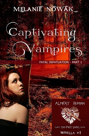 Captivating Vampires: Fatal Infatuation - Part 1 (ALMOST HUMAN - The First Series - Novella #1)